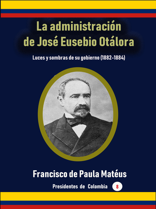 Title details for La administración de José Eusebio Otálora by Francisco de Paula Matéus - Available